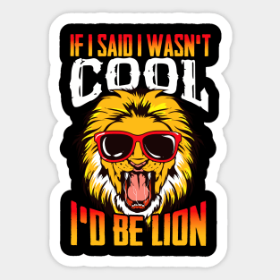 Funny If I Said I Wasn't Cool I'd Be Lion Pun Sticker